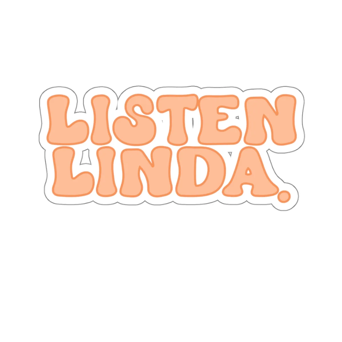 Listen, Linda Kiss-Cut Sticker