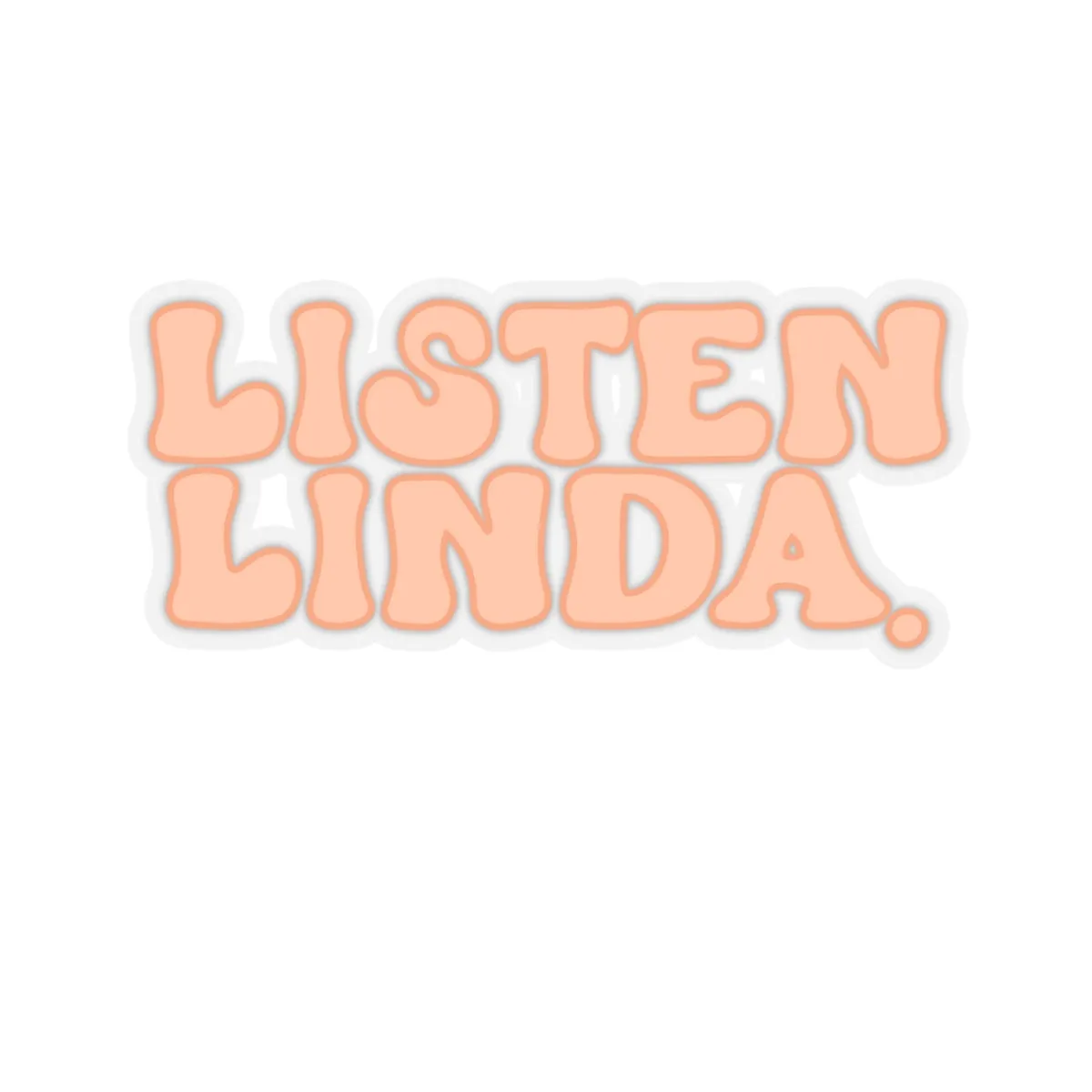 Listen, Linda Kiss-Cut Sticker